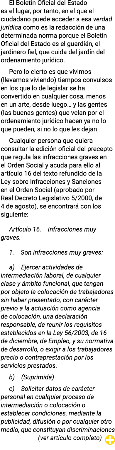 El Boletín Oficial del Estado es el lugar, por tanto, en el que el ciudadano puede acceder a esa verdad jurídica como   
