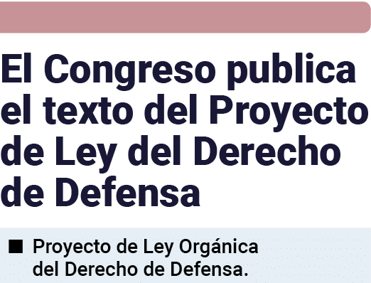  El Congreso publica el texto del Proyecto de Ley del Derecho d e Defensa   Proyecto de Ley Orgánica del Derecho de D   
