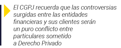  El CGPJ recuerda que las controversias surgidas entre las entidades financieras y sus clientes serán un puro conflic   