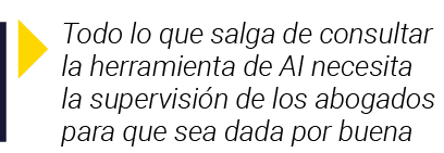  Todo lo que salga de consultar la herramienta de AI necesita la supervisión de los abogados para que sea dada por buena
