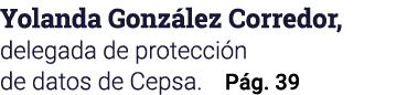 Yolanda González Corredor, delegada de protección de datos de Cepsa  Pág  39