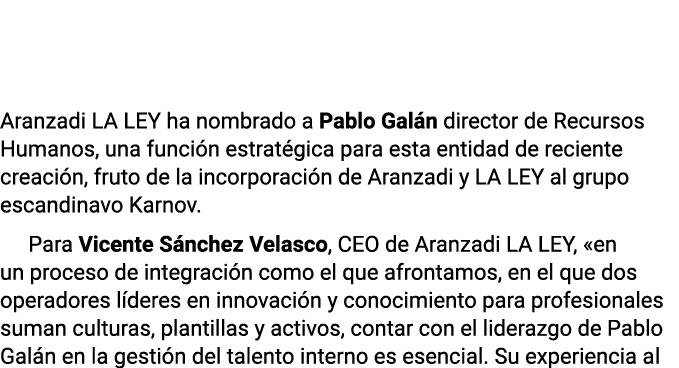  Aranzadi LA LEY ha nombrado a Pablo Galán director de Recursos Humanos, una función estratégica para esta entidad de   