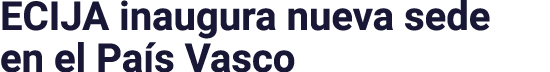ECIJA inaugura nueva sede en el País Vasco