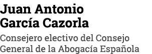 Juan Antonio García Cazorla Consejero electivo del Consejo General de la Abogacía Española