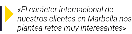   El carácter internacional de nuestros clientes en Marbella nos plantea retos muy interesantes 