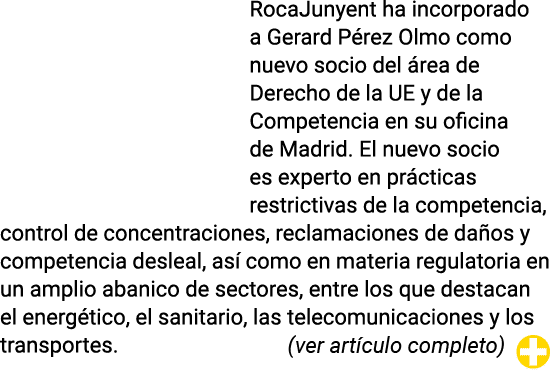 RocaJunyent ha incorporado a Gerard Pérez Olmo como nuevo socio del área de Derecho de la UE y de la Competencia en s   
