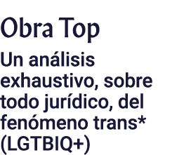 Obra Top Un análisis exhaustivo, sobre todo jurídico, del fenómeno trans* (LGTBIQ+)