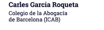 Carles Garcia Roqueta Colegio de la Abogacía de Barcelona (ICAB)