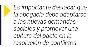  Es importante destacar que la abogacía debe adaptarse a las nuevas demandas sociales y promover una cultura del pact   