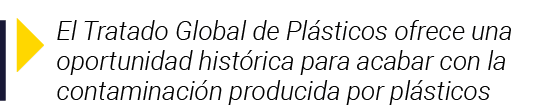  El Tratado Global de Plásticos ofrece una oportunidad histórica para acabar con la contaminación producida por plást   