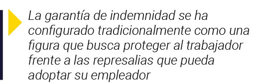  La garantía de indemnidad se ha configurado tradicionalmente como una figura que busca proteger al trabajador frente   