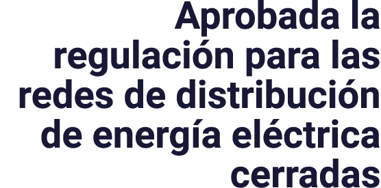 Aprobada la regulación para las redes de distribución de energía eléctrica cerradas