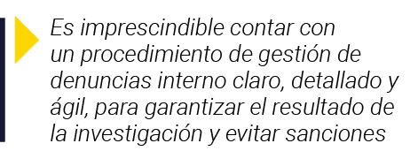  Es imprescindible contar con un procedimiento de gestión de denuncias interno claro, detallado y ágil, para garantiz   