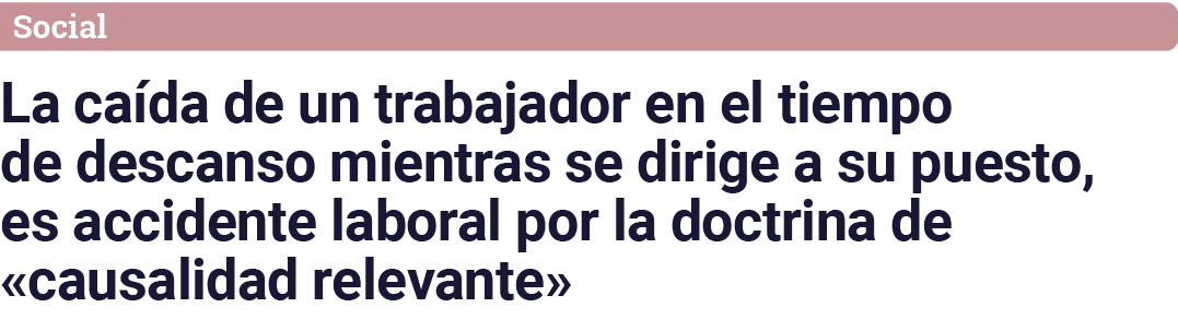 Social La caída de un trabajador en el tiempo de descanso mientras se dirige a su puesto, es accidente laboral por la   