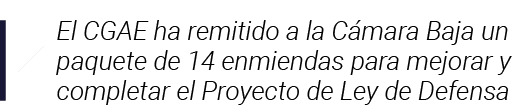  El CGAE ha remitido a la Cámara Baja un paquete de 14 enmiendas para mejorar y completar el Proyecto de Ley de Defensa