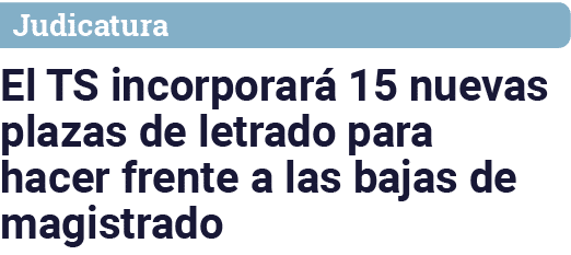Judicatura El TS incorporará 15 nuevas plazas de letrado para hacer frente a las bajas de magistrado