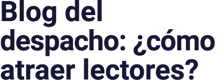 Blog del despacho:  cómo atraer lectores 