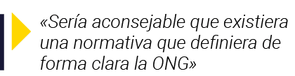   Sería aconsejable que existiera una normativa que definiera de forma clara la ONG 