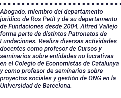 Abogado, miembro del departamento jurídico de Ros Petit y de su departamento de Fundaciones desde 2004, Alfred Vallej   