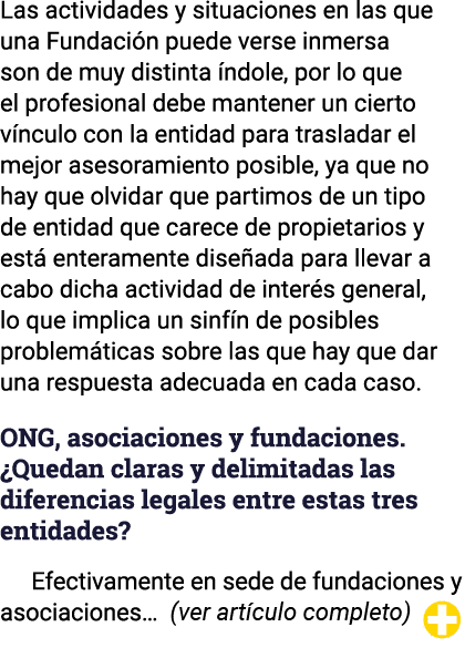 Las actividades y situaciones en las que una Fundación puede verse inmersa son de muy distinta índole, por lo que el    