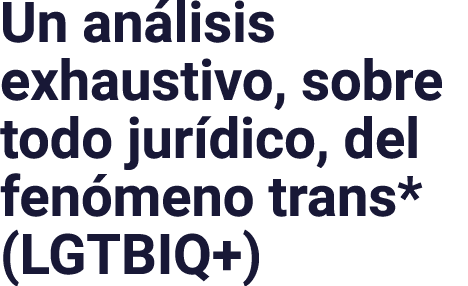 Un análisis exhaustivo, sobre todo jurídico, del fenómeno trans* (LGTBIQ+)