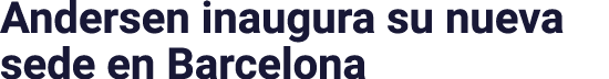 Andersen inaugura su nueva sede en Barcelona