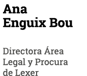 Ana Enguix Bou Directora Área Legal y Procura de Lexer