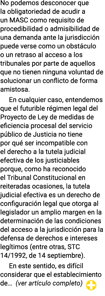 No podemos desconocer que la obligatoriedad de acudir a un MASC como requisito de procedibilidad o admisibilidad de u   