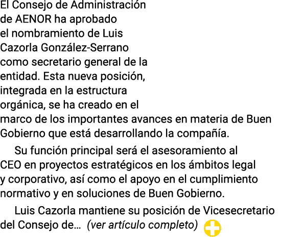 El Consejo de Administración de AENOR ha aprobado el nombramiento de Luis Cazorla González-Serrano como secretario ge   
