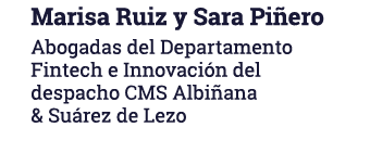 Marisa Ruiz y Sara Piñero Abogadas del Departamento Fintech e Innovación del despacho CMS Albiñana & Suárez de Lezo