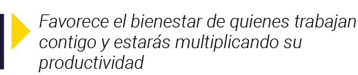  Favorece el bienestar de quienes trabajan contigo y estarás multiplicando su productividad