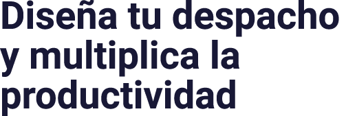 Diseña tu despacho y multiplica la productividad