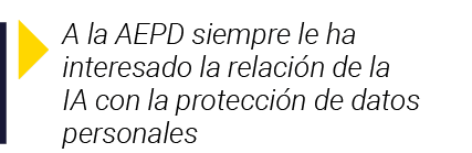  A la AEPD siempre le ha interesado la relación de la IA con la protección de datos personales