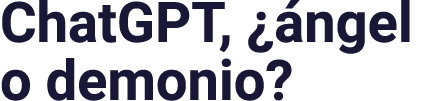 ChatGPT,  ángel o demonio 