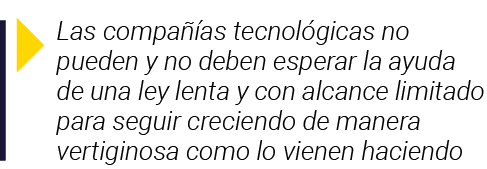  Las compañías tecnológicas no pueden y no deben esperar la ayuda de una ley lenta y con alcance limitado para seguir   