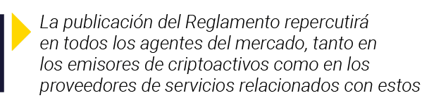  La publicación del Reglamento repercutirá en todos los agentes del mercado, tanto en los emisores de criptoactivos c   
