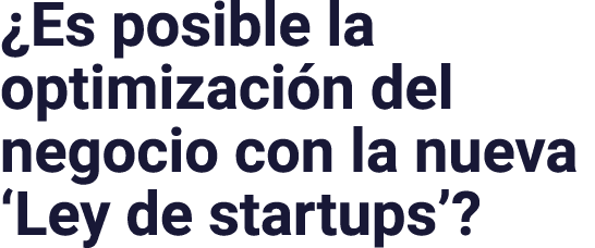 Es posible la optimización del negocio con la nueva  Ley de startups  