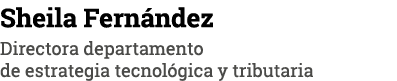 Sheila Fernández Directora departamento de estrategia tecnológica y tributaria