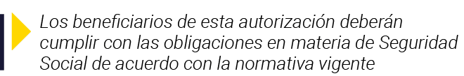  Los beneficiarios de esta autorización deberán cumplir con las obligaciones en materia de Seguridad Social de acuerd   