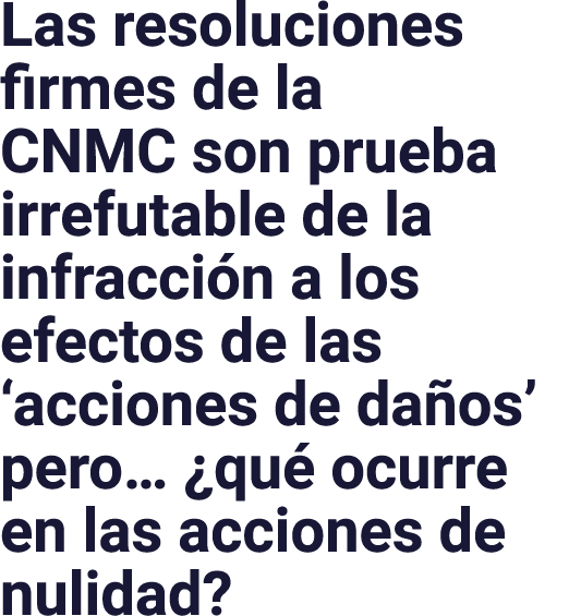 Las resoluciones firmes de la CNMC son prueba irrefutable de la infracción a los efectos de las  acciones de daños  p   