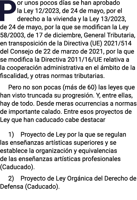 Por unos pocos días se han aprobado la Ley 12 2023, de 24 de mayo, por el derecho a la vivienda y la Ley 13 2023, de    