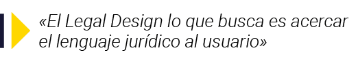   El Legal Design lo que busca es acercar el lenguaje jurídico al usuario 