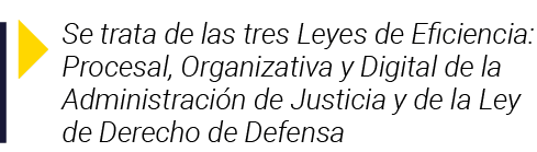  Se trata de las tres Leyes de Eficiencia: Procesal, Organizativa y Digital de la Administración de Justicia y de la    
