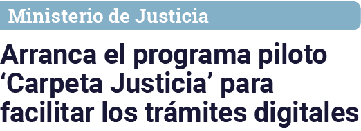 Ministerio de Justicia Arranca el programa piloto  Carpeta Justicia  para facilitar los trámites digitales