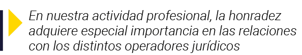  En nuestra actividad profesional, la honradez adquiere especial importancia en las relaciones con los distintos oper   