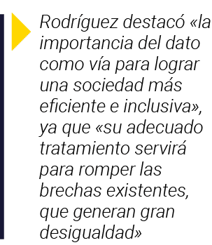  Rodríguez destacó  la importancia del dato como vía para lograr una sociedad más eficiente e inclusiva , ya que  su    