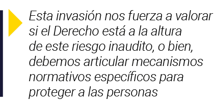  Esta invasión nos fuerza a valorar si el Derecho está a la altura de este riesgo inaudito, o bien, debemos articular   