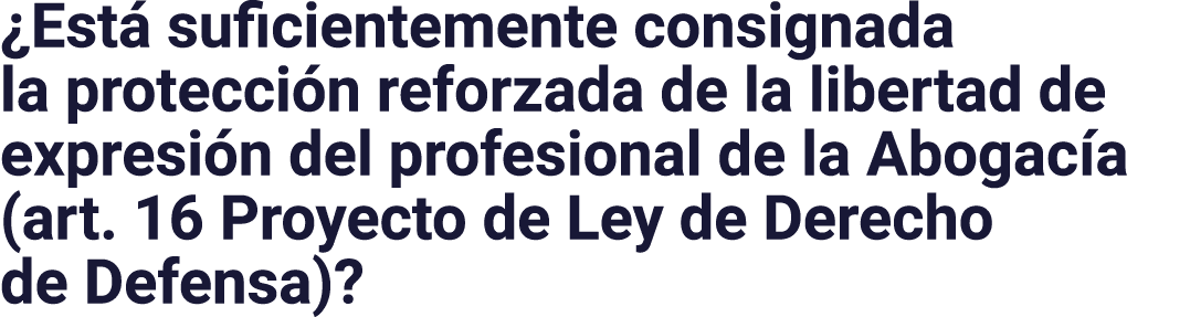  Está suficientemente consignada la protección reforzada de la libertad de expresión del profesional de la Abogacía (   