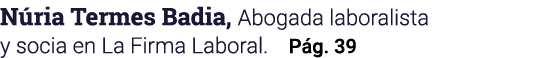 Núria Termes Badia, Abogada laboralista y socia en La Firma Laboral  Pág  39