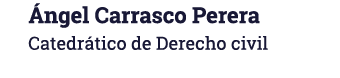 Ángel Carrasco Perera Catedrático de Derecho civil